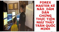 FOREX MASTER KẺ NÀO  DÃM DẪN CHỨNG THỰC TIỄN NHƯ THẦY TRẦN QUỐC MINH