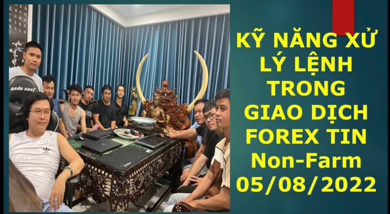 KỸ NĂNG XỬ LÝ LỆNH TRONG GIAO DỊCH FOREX TIN Non-Farm 05/08/2022