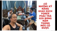 CÓ NHỮNG KỸ NĂNG GIAO DỊCH FOREX PHẢI TRẢ GIÁ BẰNG NĂM THÁNG MỚI CÓ ĐƯỢC