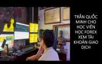 TRẦN QUỐC MINH CHO HỌC VI&Ecirc;N HỌC FOREX XEM T&Agrave;I KHOẢN GIAO DỊCH
