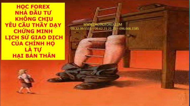 HỌC FOREX NHÀ ĐẦU TƯ KHÔNG CHỊU YÊU CẦU THẦY DẠY CHỨNG MINH LỊCH SỬ GIAO DỊCH CỦA CHÍNH HỌ LÀ TỰ HẠI BẢN THÂN