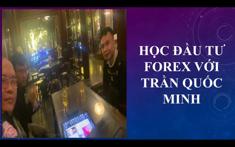 HỌC ĐẦU TƯ FOREX VỚI TRẦN QUỐC MINH