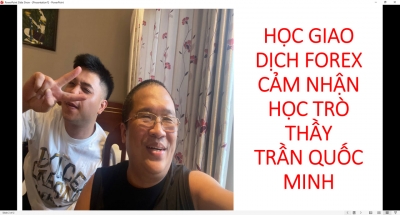 HỌC GIAO DỊCH FOREX CẢM NHẬN HỌC TR&Ograve; THẦY TRẦN QUỐC MINH