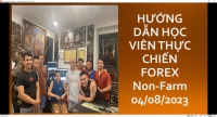 HƯỚNG DẪN HỌC VIÊN THỰC CHIẾN FOREX Non-Farm 04/08/2023