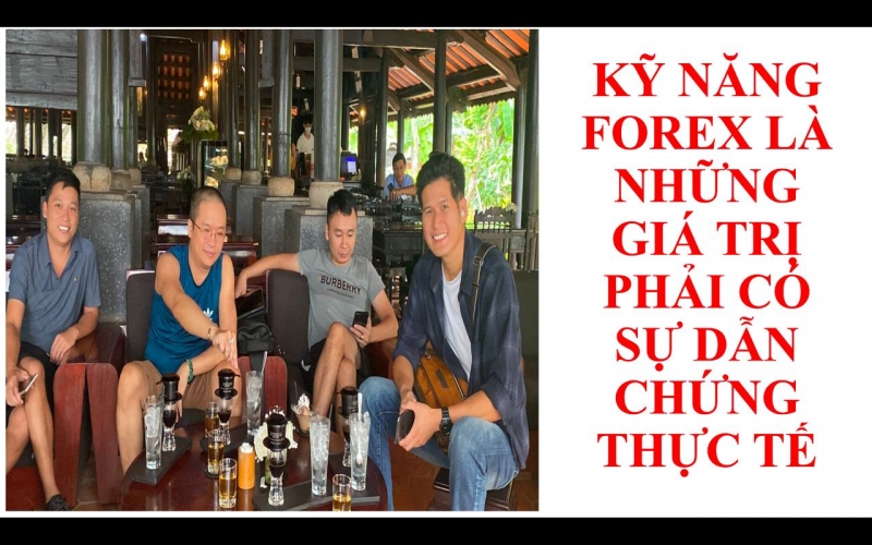 KỸ NĂNG FOREX LÀ NHỮNG GIÁ TRỊ PHẢI CÓ SỰ DẪN CHỨNG THỰC TẾ