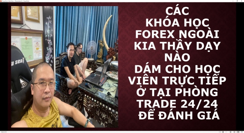 CÁC KHÓA HỌC FOREX NGOÀI KIA THẦY DẠY NÀO DÁM CHO HỌC VIÊN TRỰC TIẾP Ở TẠI PHÒNG TRADE 24/24 ĐỂ ĐÁNH GIÁ