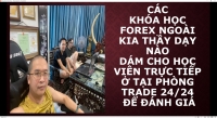CÁC KHÓA HỌC FOREX NGOÀI KIA THẦY DẠY NÀO DÁM CHO HỌC VIÊN TRỰC TIẾP Ở TẠI PHÒNG TRADE 24/24 ĐỂ ĐÁNH GIÁ