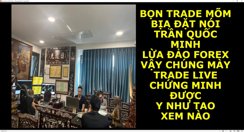 BỌN TRADE MÕM BỊA ĐẶT NÓI TRẦN QUỐC MINH LỪA ĐẢO FOREX VẬY CHÚNG MÀY TRADE LIVE CHỨNG MINH ĐƯỢC Y NHƯ TAO XEM NÀO