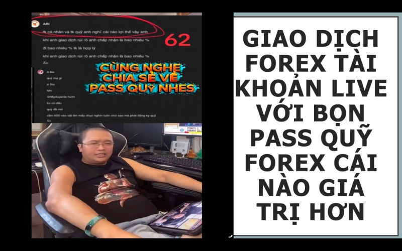 GIAO DỊCH FOREX TÀI KHOẢN LIVE VỚI BỌN PASS QUỸ FOREX CÁI NÀO GIÁ TRỊ HƠN