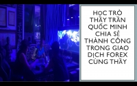 HỌC TRÒ THẦY TRẦN QUỐC MINH CHIA SẺ THÀNH CÔNG TRONG GIAO DỊCH FOREX CÙNG THẦY