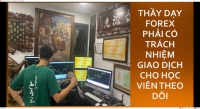 THỰC CHIẾN FOREX THẦY DẠY PHẢI CÓ TRÁCH NHIỆM CHỨNG MINH CHO HỌC VIÊN KIỂM CHỨNG