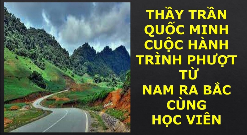 THẦY TRẦN QUỐC MINH CUỘC HÀNH TRÌNH PHƯỢT TỪ NAM RA BẮC CÙNG HỌC VIÊN