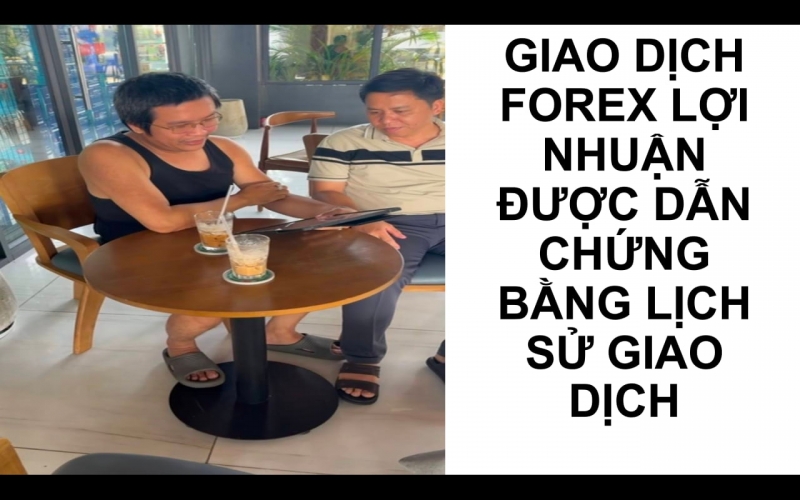 GIAO DỊCH FOREX LỢI NHUẬN ĐƯỢC DẪN CHỨNG BẰNG LỊCH SỬ GIAO DỊCH