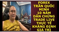 FOREX TRẦN QUỐC MINH 10 NĂM DẪN CHỨNG TRADE LIVE THỰC TẾ KHĂNG ĐỊNH GIÁ TRỊ