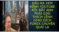 ĐÂU RA XEM KÊNH YOUTUBE RỒI BẮT ANH PHẢI GIẢI THÍCH LỆNH GIAO DỊCH FOREX CHUYỆN QUÁI LẠ