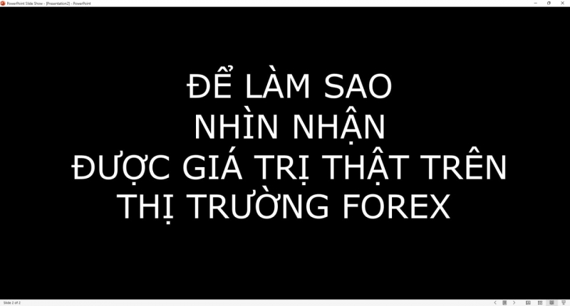ĐỂ LÀM SAO NHÌN NHẬN ĐƯỢC GIÁ TRỊ THẬT TRÊN THỊ TRƯỜNG FOREX