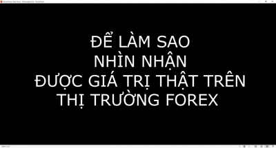 ĐỂ LÀM SAO NHÌN NHẬN ĐƯỢC GIÁ TRỊ THẬT TRÊN THỊ TRƯỜNG FOREX