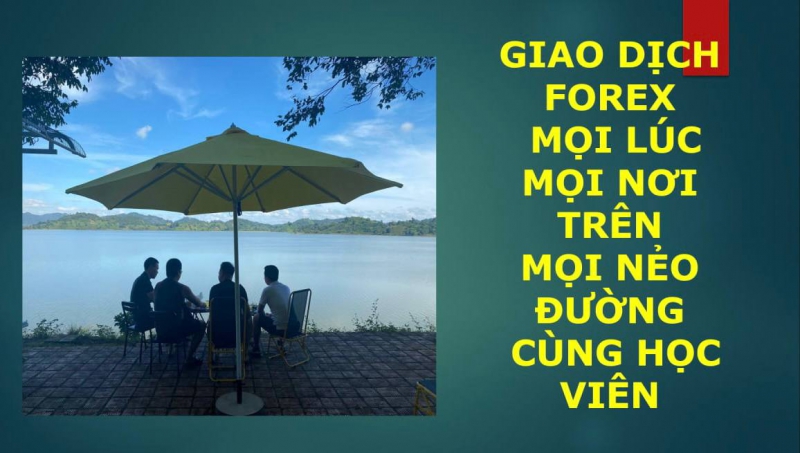 GIAO DỊCH FOREX MỌI LÚC MỌI NƠI TRÊN MỌI NẺO ĐƯỜNG CÙNG HỌC VIÊN