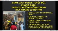 GIAO DỊCH FOREX TUYỆT ĐỐI KHÔNG ĐÁNH THEO XU HƯỚNG SÓNG TREND HAY KHÁNG CỤ HỖ TRỢ