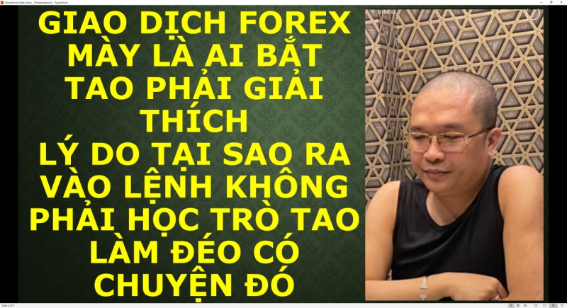 GIAO DỊCH FOREX MÀY LÀ AI BẮT TAO PHẢI GIẢI THÍCH LÝ DO TẠI SAO RA VÀO LỆNH KHÔNG PHẢI HỌC TRÒ TAO LÀM ĐÉO CÓ CHUYỆN ĐÓ