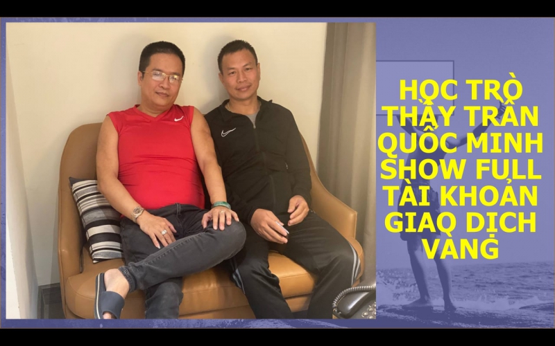 HỌC TRÒ THẦY TRẦN QUỐC MINH SHOW FULL LỊCH SỬ GIAO DỊCH FOREX
