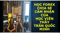 HỌC FOREX CHIA SẺ CẢM NHẬN CỦA HỌC VIÊN THẦY TRẦN QUỐC MINH