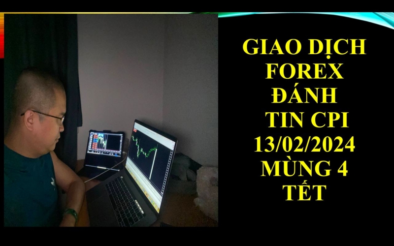 GIAO DỊCH FOREX ĐÁNH TIN CPI MÙNG 4 TẾT