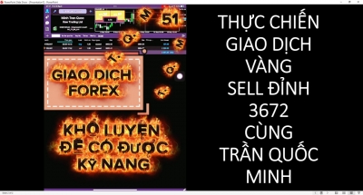 THỰC CHIẾN GIAO DỊCH VÀNG SELL ĐỈNH 3672 CÙNG TRẦN QUỐC MINH