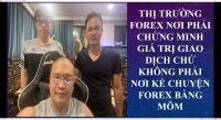 CHỨNG MINH GIÁ TRỊ GIAO DỊCH CHỨ KHÔNG PHẢI NƠI KỂ CHUYỆN FOREX BẰNG MÕM