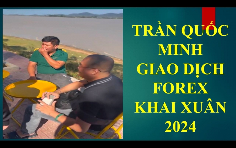 TRẦN QUỐC MINH GIAO DỊCH FOREX KHAI XUÂN 2024