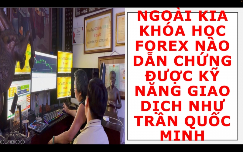 NGO&Agrave;I KIA KH&Oacute;A HỌC FOREX N&Agrave;O DẪN CHỨNG ĐƯỢC KỸ NĂNG GIAO DỊCH NHƯ TRẦN QUỐC MINH