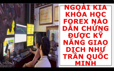 NGO&Agrave;I KIA KH&Oacute;A HỌC FOREX N&Agrave;O DẪN CHỨNG ĐƯỢC KỸ NĂNG GIAO DỊCH NHƯ TRẦN QUỐC MINH