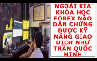 NGO&Agrave;I KIA KH&Oacute;A HỌC FOREX N&Agrave;O DẪN CHỨNG ĐƯỢC KỸ NĂNG GIAO DỊCH NHƯ TRẦN QUỐC MINH