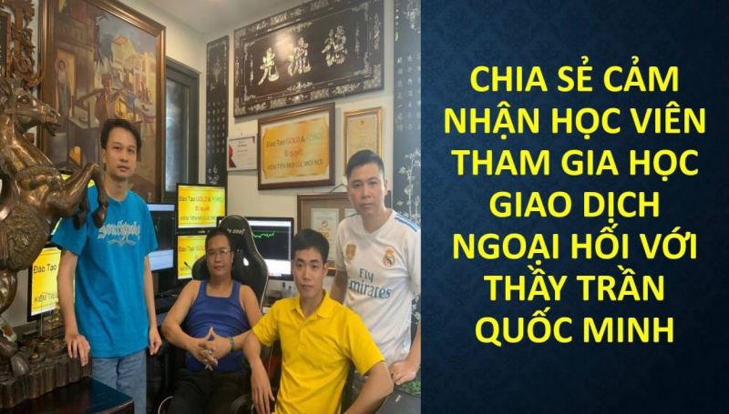 CHIA SẺ CẢM NHẬN KHÓA HỌC FOREX SAU THỜI GIAN 4 NĂM TÌM HIỂU