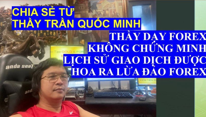 THẦY DẠY FOREX KHÔNG CHỨNG MINH LỊCH SỬ GIAO DỊCH ĐƯỢC HOA RA LỪA ĐẢO FOREX