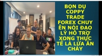 BỌN DỤ COPPY TRADE FOREX CHUYÊN NÓI ĐẠO LÝ HỖ TRỢ XONG THỰC TẾ LÀ LỪA ĂN CHÁY