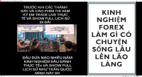 KINH NGHIỆM FOREX LÀM GÌ CÓ CHUYỆN SỐNG LÂU LÊN LÃO LÀNG