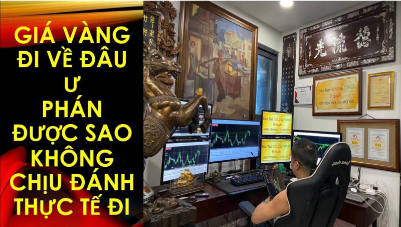 GIÁ VÀNG ĐI VỀ ĐÂU PHÁN ĐƯỢC VẬY ĐÁNH THỰC TẾ ĐI