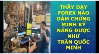 THẦY DẠY FOREX NÀO DÁM CHỨNG MINH KỸ NĂNG ĐƯỢC NHƯ TRẦN QUỐC MINH