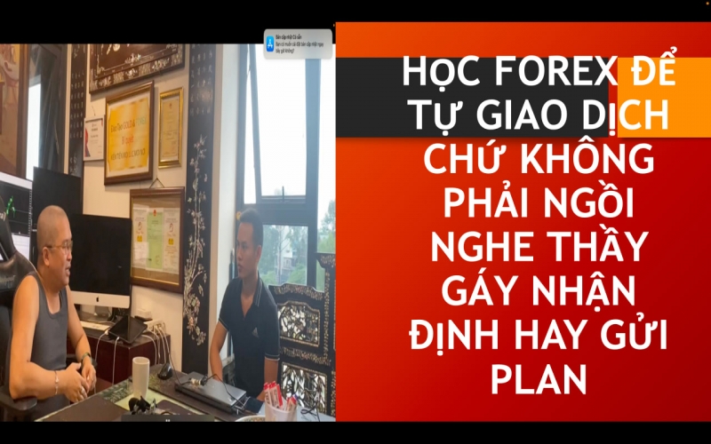 HỌC FOREX ĐỂ TỰ GIAO DỊCH CHỨ KHÔNG PHẢI NGỒI NGHE THẦY GÁY NHẬN ĐỊNH HAY GỬI PLAN