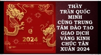 THẦY TRẦN QUỐC MINH CÙNG TRUNG TÂM ĐÀO TẠO GIAO DỊCH VÀNG KINH CHÚC TÂN XUÂN 2024