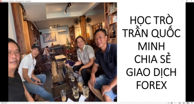 HỌC TR&Ograve; TRẦN QUỐC MINH CHIA SẺ GIAO DỊCH FOREX