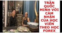 TRẦN QUỐC MINH VỚI CẢM NHẬN CỦA HỌC VIÊN THEO HỌC FOREX