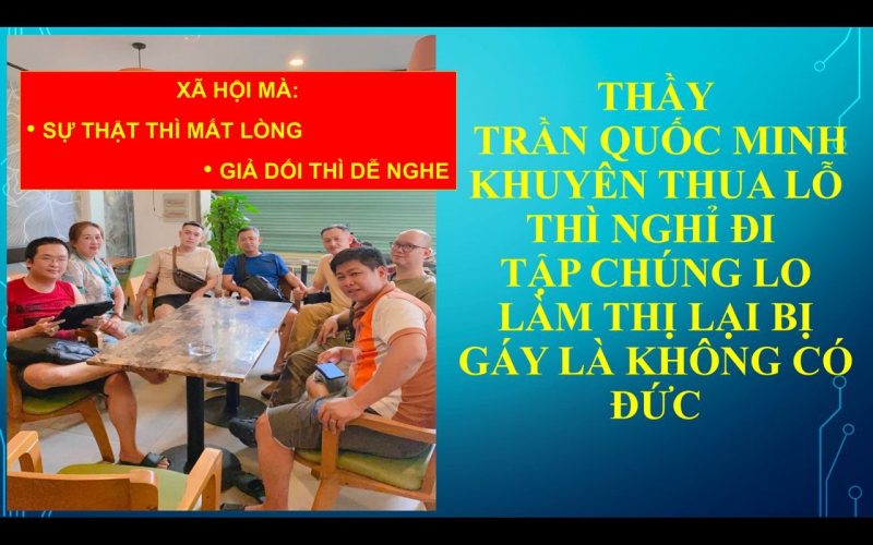 THẦY TRẦN QUỐC MINH KHUYÊN THUA LỖ THÌ NGHỈ ĐI TẬP CHUNG LO LÀM THỊ LẠI BỊ GÁY LÀ KHÔNG CÓ ĐỨC