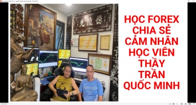 CẢM NHẬN HỌC FOREX THỰC CHIẾN HIỆU QUẢ VỚI THẦY TRẦN QUỐC MINH