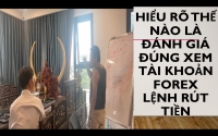 HIỂU RÕ THẾ NÀO LÀ ĐÁNH GIÁ ĐÚNG XEM TÀI KHOẢN FOREX LỆNH RÚT TIỀN