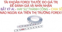 TÀI KHOẢN FOREX HIỂU CÁCH ĐÁNH GIÁ ĐÚNG GIÁ TRỊ