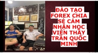 ĐÀO TẠO FOREX CHIA SẺ CẢM NHẬN HỌC VIÊN THẦY TRẦN QUỐC MINH