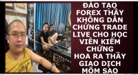 ĐÀO TẠO FOREX THẦY KHÔNG DẪN CHỨNG TRADE LIVE CHO HỌC VIÊN KIỂM CHỨNG HOA RA THẦY GIAO DỊCH MÕM SAO