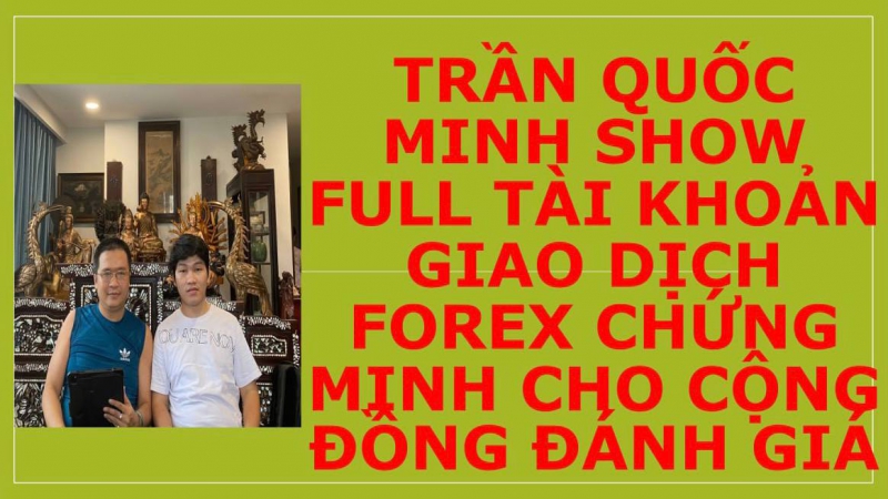 TRẦN QUỐC MINH SHOW FULL TÀI KHOẢN GIAO DỊCH FOREX CHỨNG MINH CHO CỘNG ĐỒNG ĐÁNH GIÁ